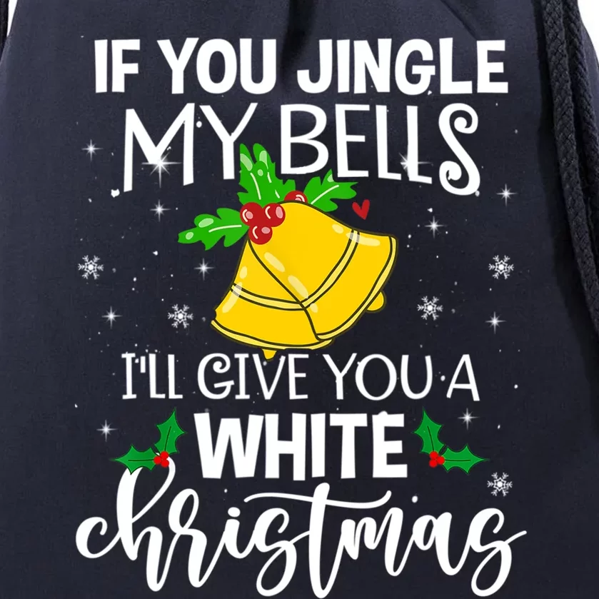 If You Jingle My Bells ILl Give You A White Christmas Funny Gift Drawstring Bag