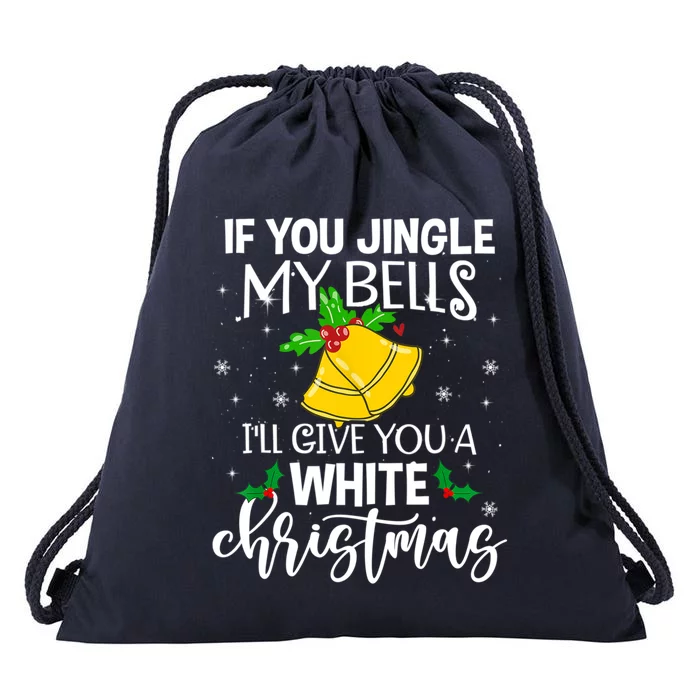 If You Jingle My Bells ILl Give You A White Christmas Funny Gift Drawstring Bag