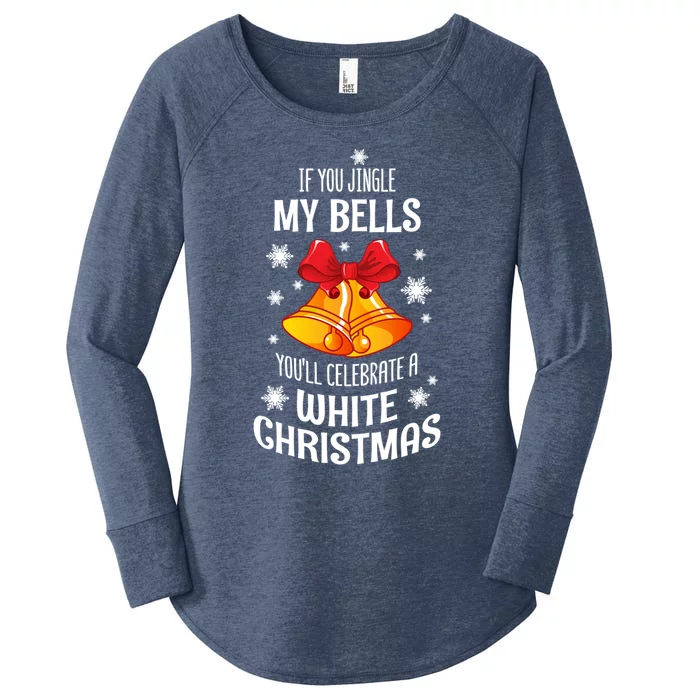 If You Jingle My Bells YouLl Celebrate A White Christmas Gift Women's Perfect Tri Tunic Long Sleeve Shirt