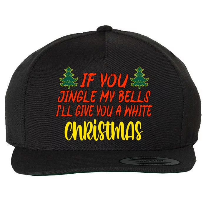 If You Jingle My Bells ILl Give You A White Christmas Great Gift Wool Snapback Cap