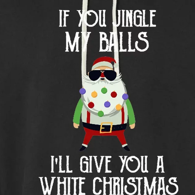 If You Jingle My Balls I'll Give You a White Christmas Santa Garment-Dyed Fleece Hoodie