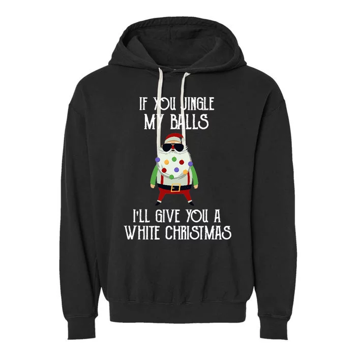 If You Jingle My Balls I'll Give You a White Christmas Santa Garment-Dyed Fleece Hoodie