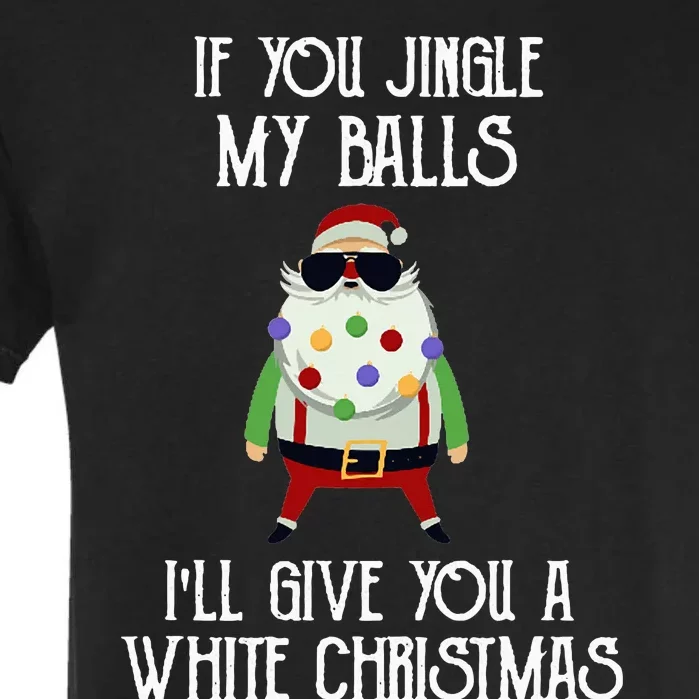 If You Jingle My Balls I'll Give You a White Christmas Santa Garment-Dyed Heavyweight T-Shirt