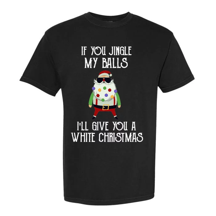 If You Jingle My Balls I'll Give You a White Christmas Santa Garment-Dyed Heavyweight T-Shirt