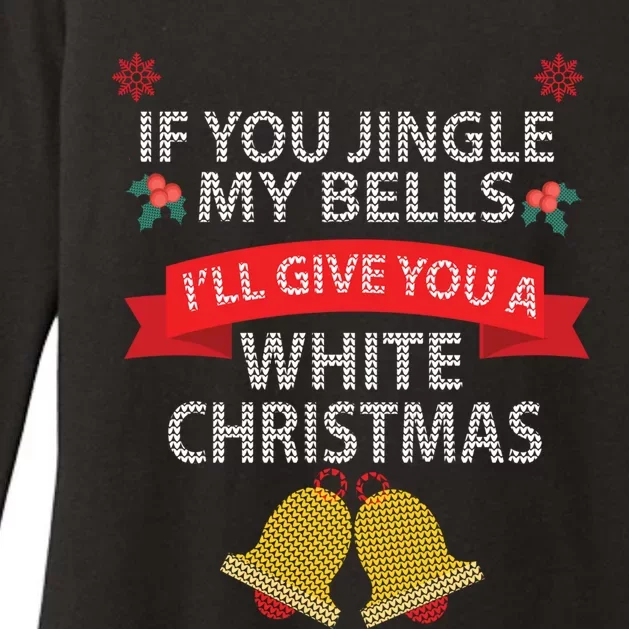 If You Jingle My BELLS I'll Give You a White Christmas Womens CVC Long Sleeve Shirt