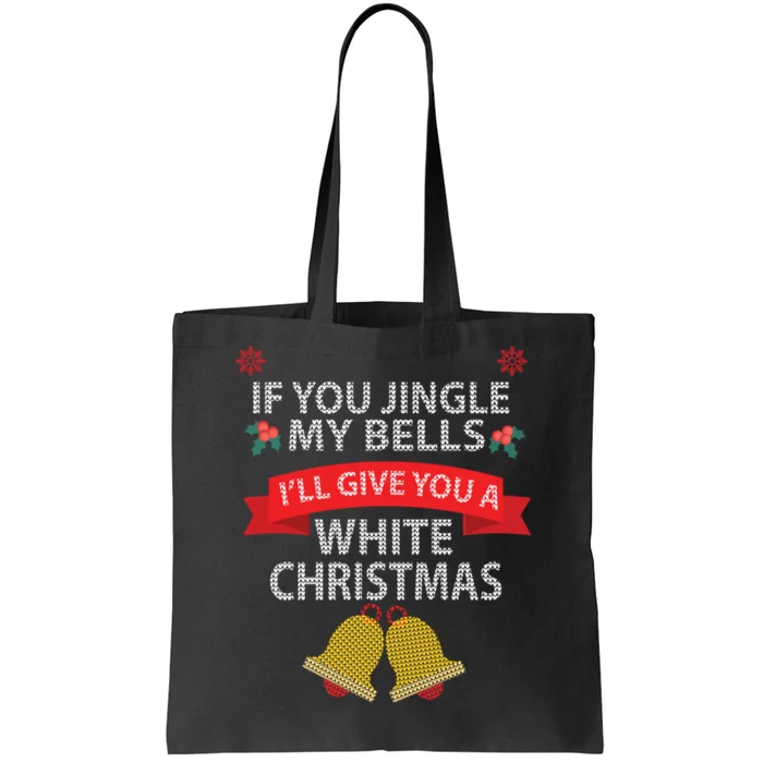 If You Jingle My BELLS I'll Give You a White Christmas Tote Bag