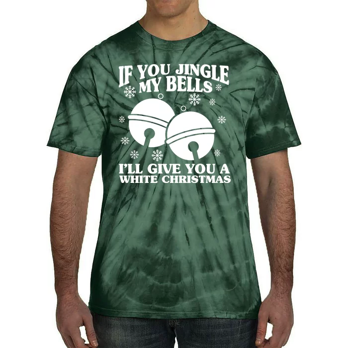 If You Jingle My Bells I'll Give You A White Christmas Funny Tie-Dye T-Shirt