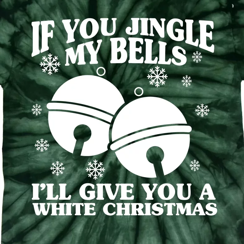 If You Jingle My Bells I'll Give You A White Christmas Funny Tie-Dye T-Shirt