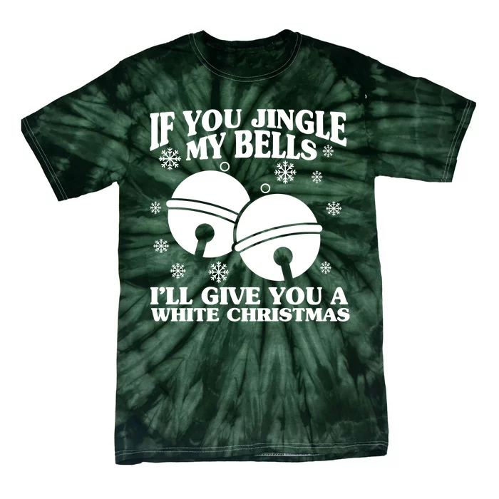 If You Jingle My Bells I'll Give You A White Christmas Funny Tie-Dye T-Shirt