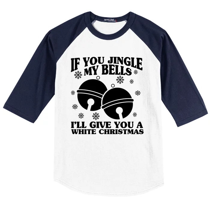 If You Jingle My Bells I'll Give You A White Christmas Funny Baseball Sleeve Shirt