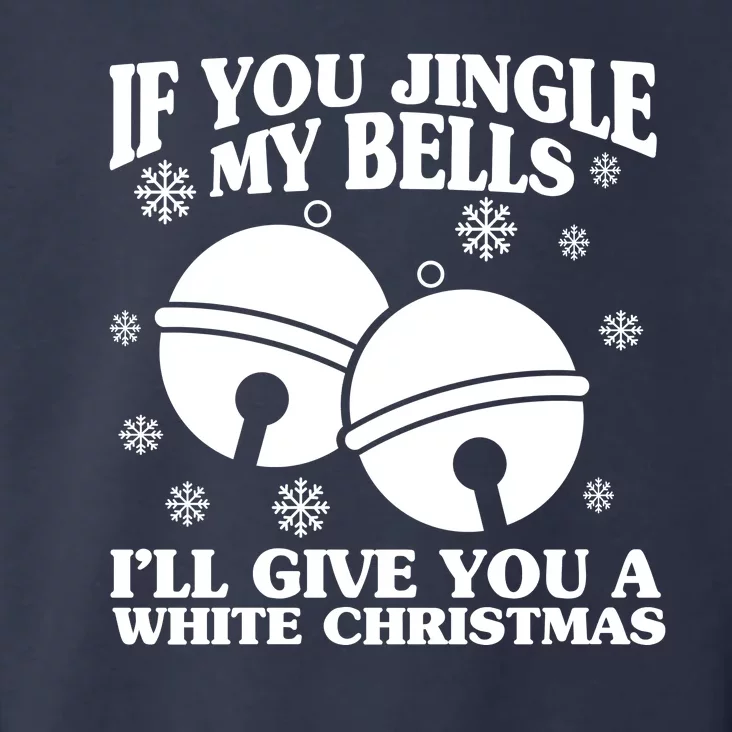 If You Jingle My Bells I'll Give You A White Christmas Funny Toddler Hoodie