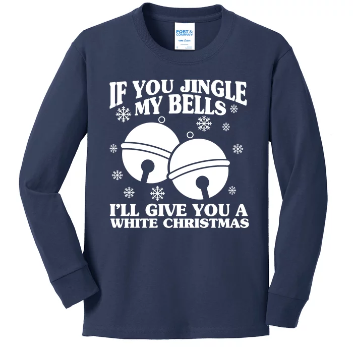 If You Jingle My Bells I'll Give You A White Christmas Funny Kids Long Sleeve Shirt