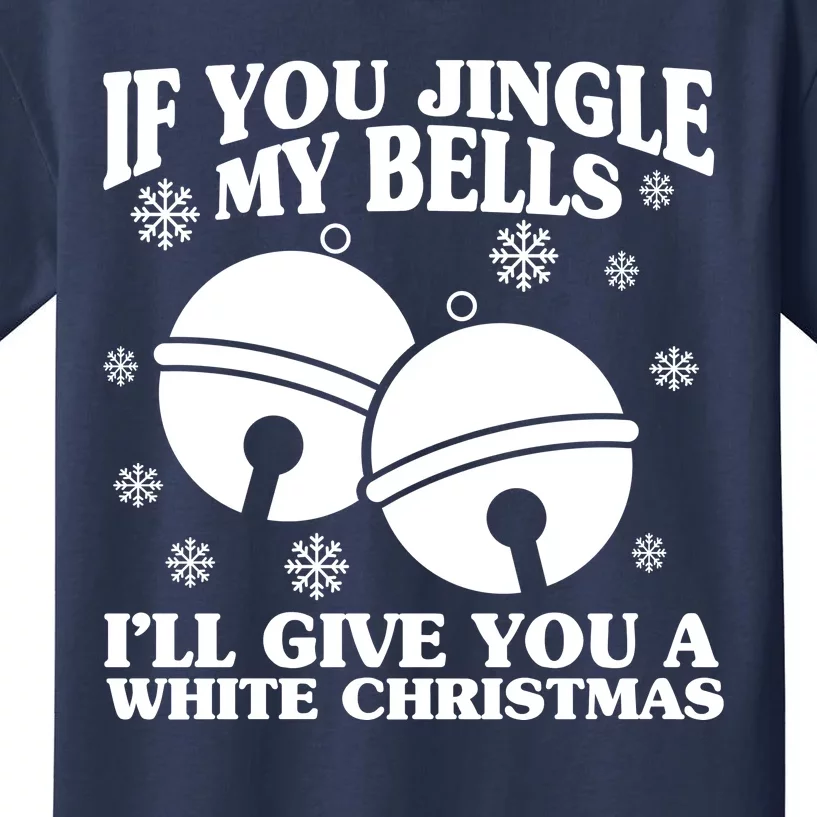 If You Jingle My Bells I'll Give You A White Christmas Funny Kids T-Shirt