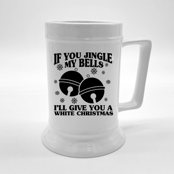 If You Jingle My Bells I'll Give You A White Christmas Funny Front & Back Beer Stein