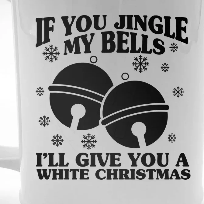 If You Jingle My Bells I'll Give You A White Christmas Funny Front & Back Beer Stein