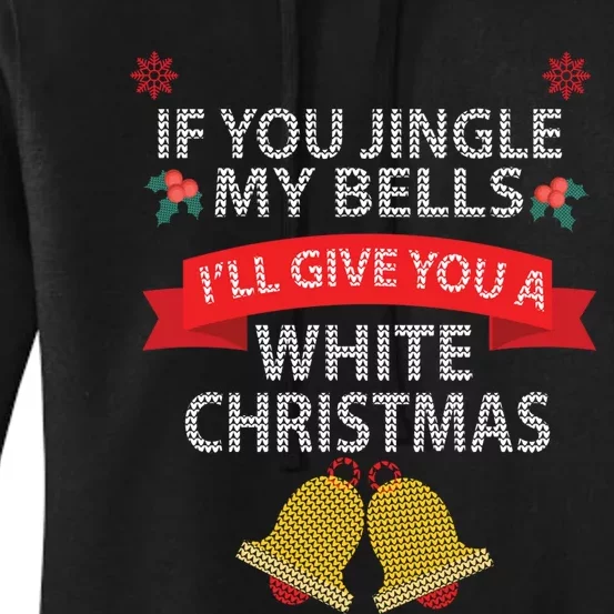 If You Jingle My BELLS I'll Give You a White Christmas Women's Pullover Hoodie