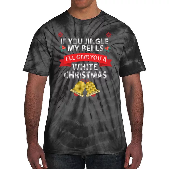 If You Jingle My BELLS I'll Give You a White Christmas Tie-Dye T-Shirt