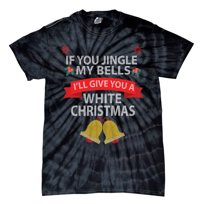 If You Jingle My BELLS I'll Give You a White Christmas Tie-Dye T-Shirt