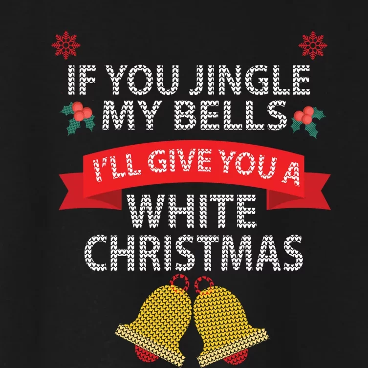 If You Jingle My BELLS I'll Give You a White Christmas Women's Crop Top Tee