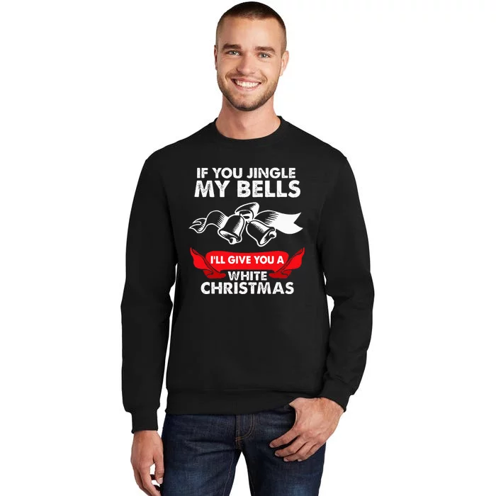 If You Jingle My Bells Funny Adult Xmas Tall Sweatshirt