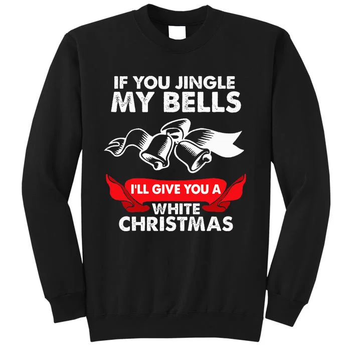 If You Jingle My Bells Funny Adult Xmas Tall Sweatshirt