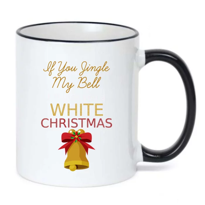 If You Jingle My Bell ILl Give You A White Christmas Meme Gift Black Color Changing Mug