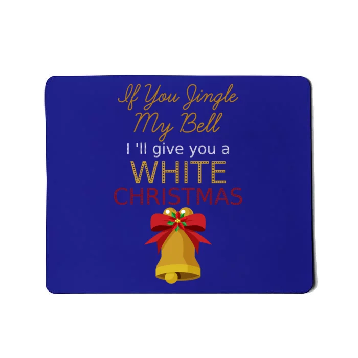 If You Jingle My Bell ILl Give You A White Christmas Meme Gift Mousepad