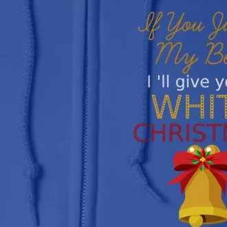 If You Jingle My Bell ILl Give You A White Christmas Meme Gift Full Zip Hoodie