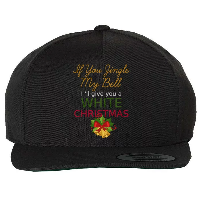 If You Jingle My Bells ILl Give You A White Christmas Funny Meaningful Gift Wool Snapback Cap