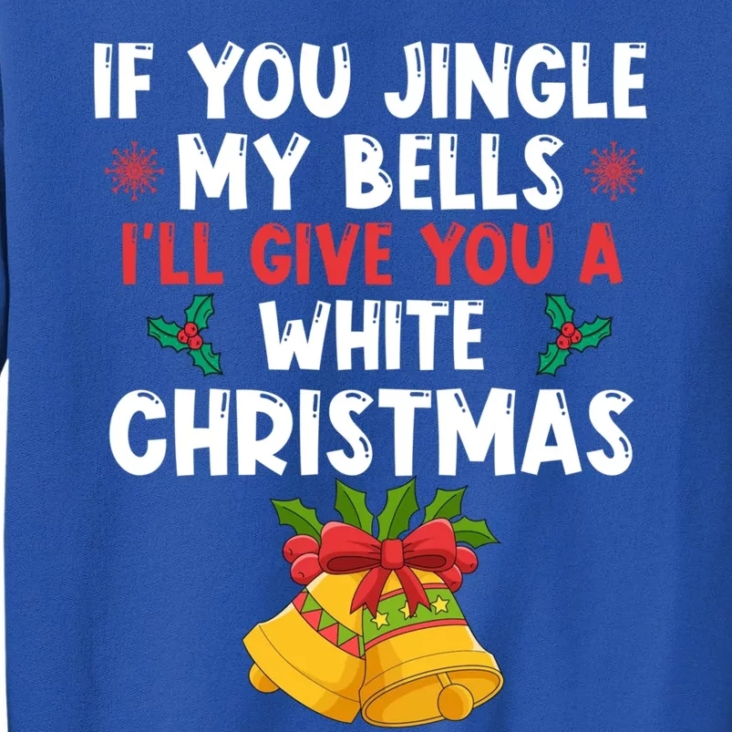 If You Jingle My Bells ILl Give You A White Christmas Pjs Gift Tall Sweatshirt