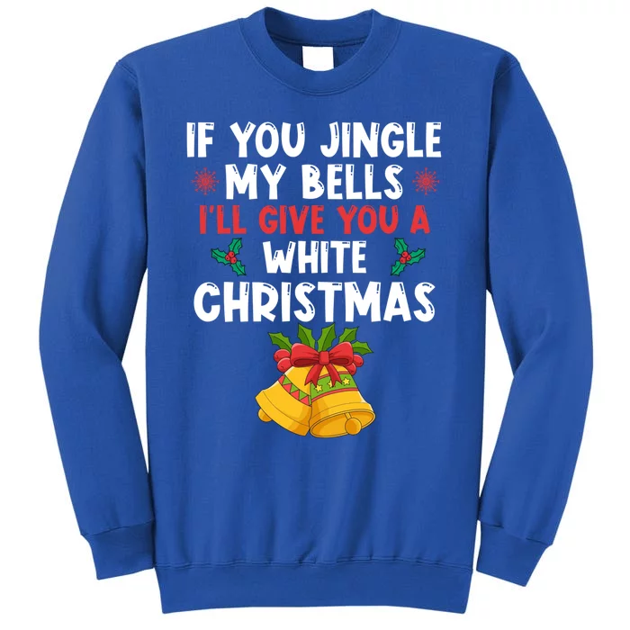 If You Jingle My Bells ILl Give You A White Christmas Pjs Gift Tall Sweatshirt