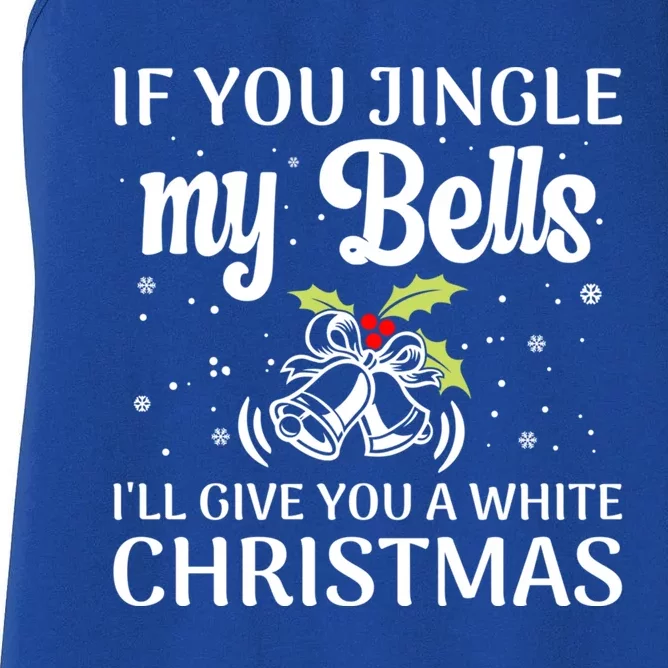 If You Jingle My Bells ILl Give You A White Christmas Gift Women's Racerback Tank