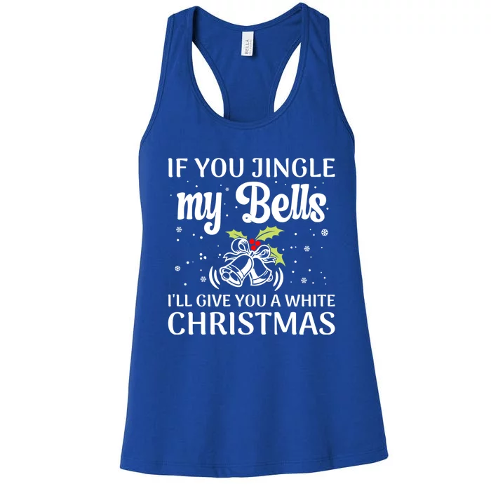 If You Jingle My Bells ILl Give You A White Christmas Gift Women's Racerback Tank