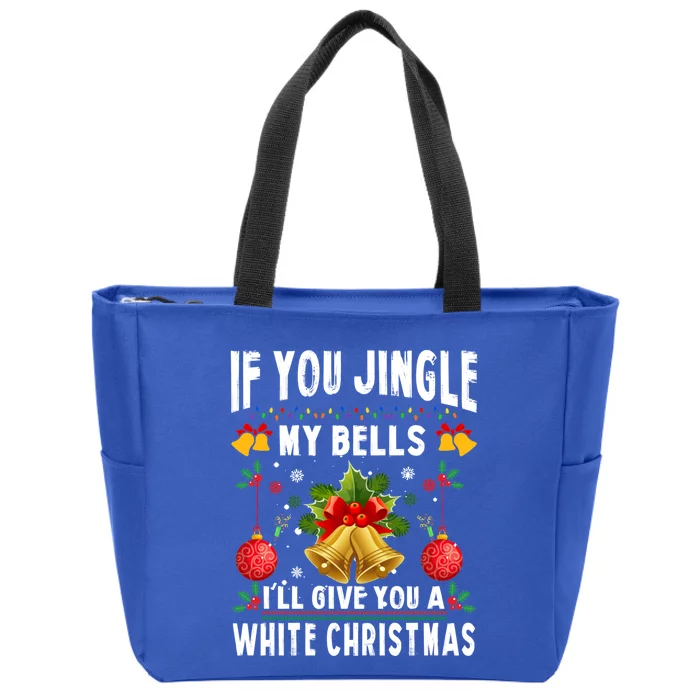 If You Jingle My Bells ILl Give You A White Christmas Gift Zip Tote Bag