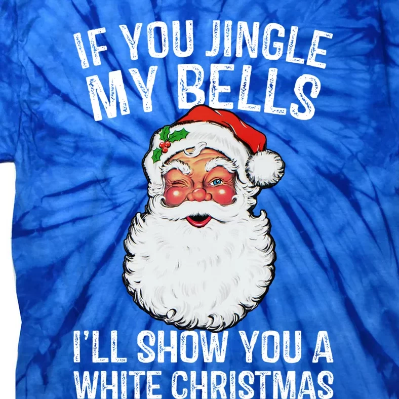 If You Jingle My Bells ILl Show You A White Christmas Gift Tie-Dye T-Shirt