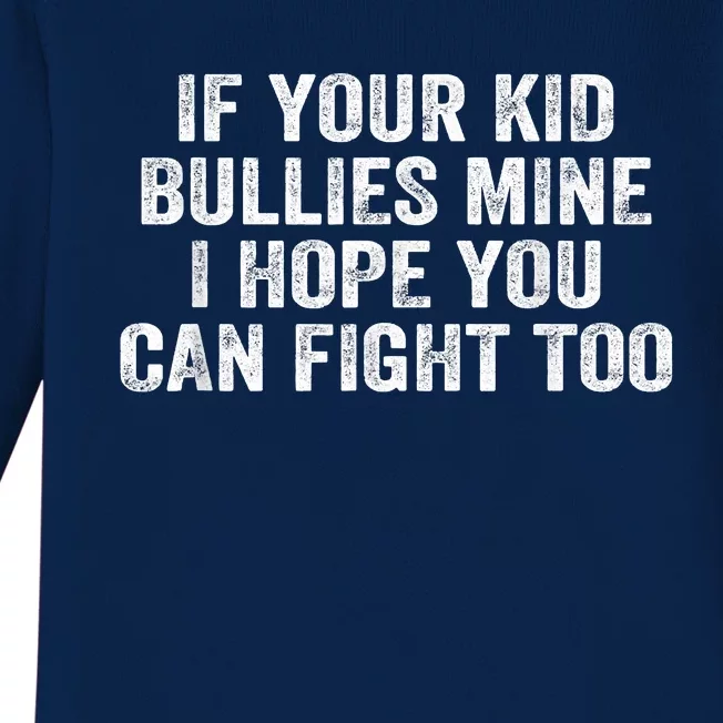 If Your Kidd Bullies Mine I Hope You Can Fight Too Baby Long Sleeve Bodysuit