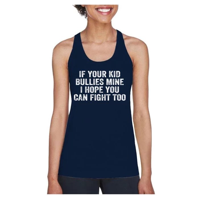 If Your Kidd Bullies Mine I Hope You Can Fight Too Women's Racerback Tank