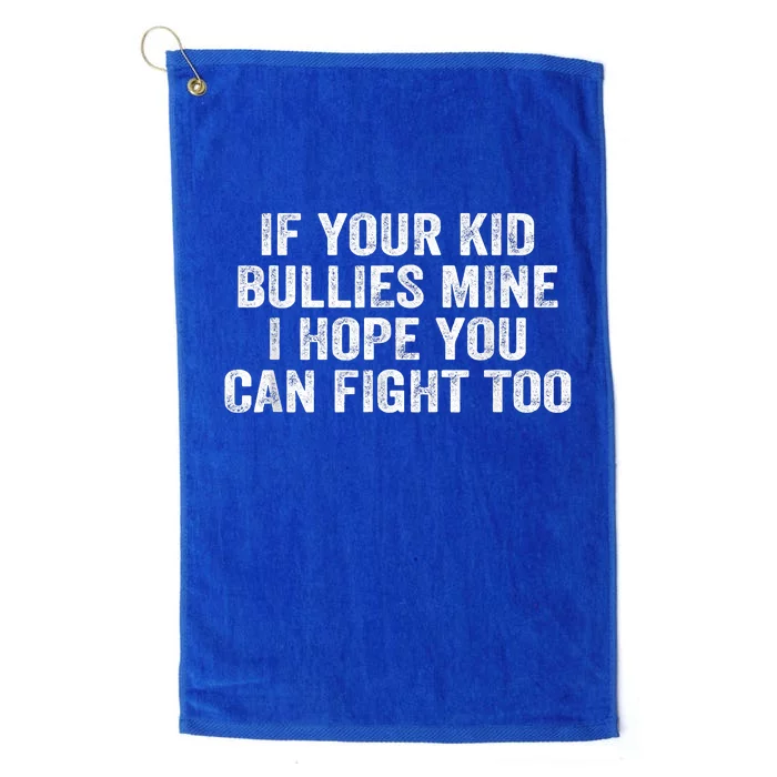 If Your Kidd Bullies Mine I Hope You Can Fight Too Platinum Collection Golf Towel