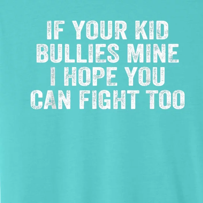 If Your Kidd Bullies Mine I Hope You Can Fight Too ChromaSoft Performance T-Shirt