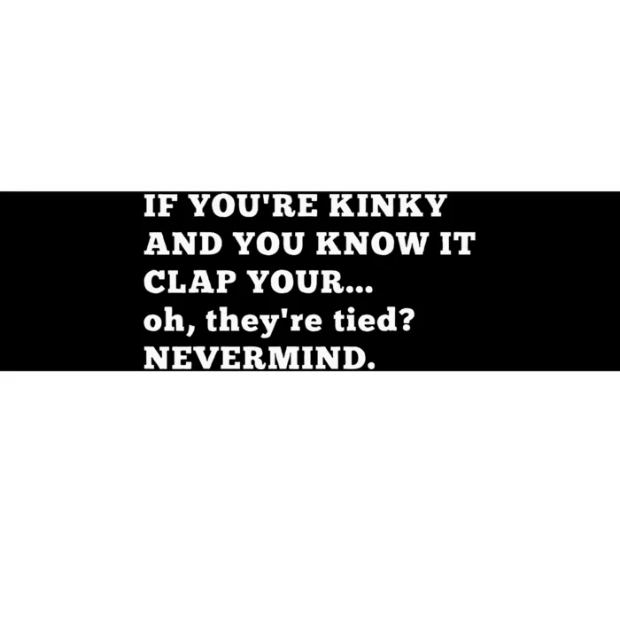 If YouRe Kinky Funny Kink Hotwife Swingers Bondage Bdsm Bumper Sticker