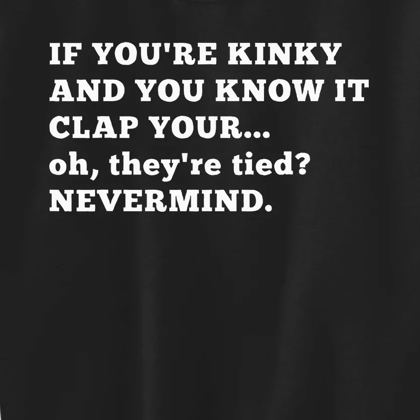 If YouRe Kinky Funny Kink Hotwife Swingers Bondage Bdsm Kids Sweatshirt