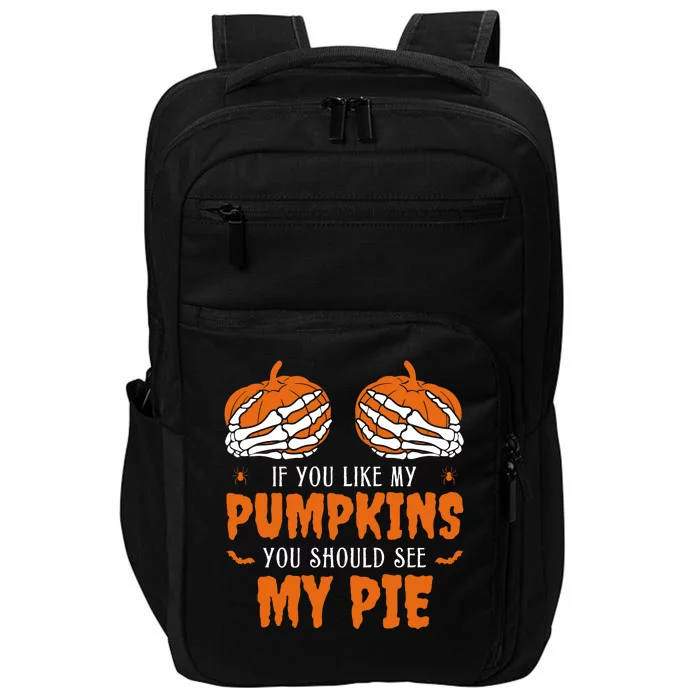 If You Like My Pumpkins You Should See My Pie Funny Halloween Impact Tech Backpack