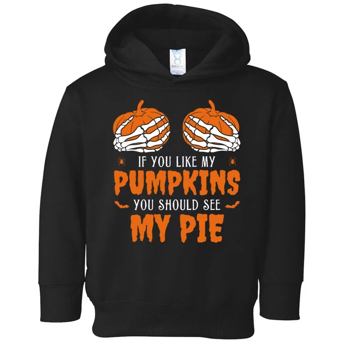 If You Like My Pumpkins You Should See My Pie Funny Halloween Toddler Hoodie