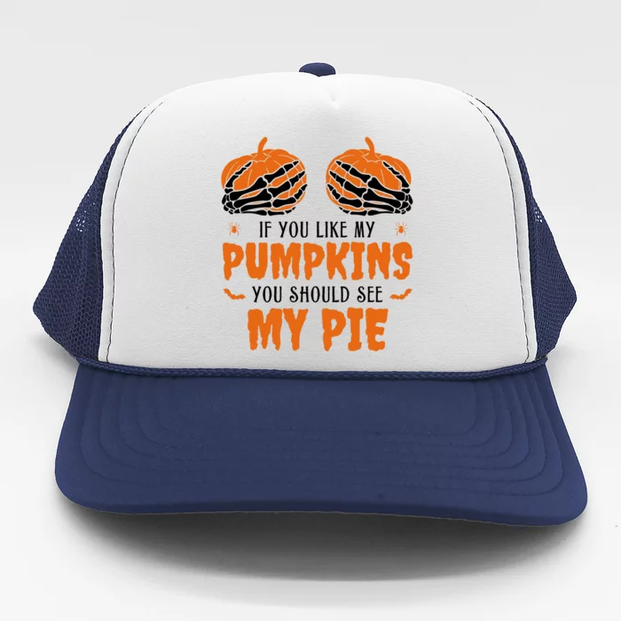 If You Like My Pumpkins You Should See My Pie Funny Halloween Trucker Hat