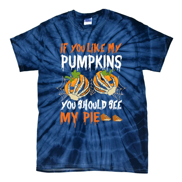 If You Like My Pumpkins You Should See My Pie Halloween Tie-Dye T-Shirt