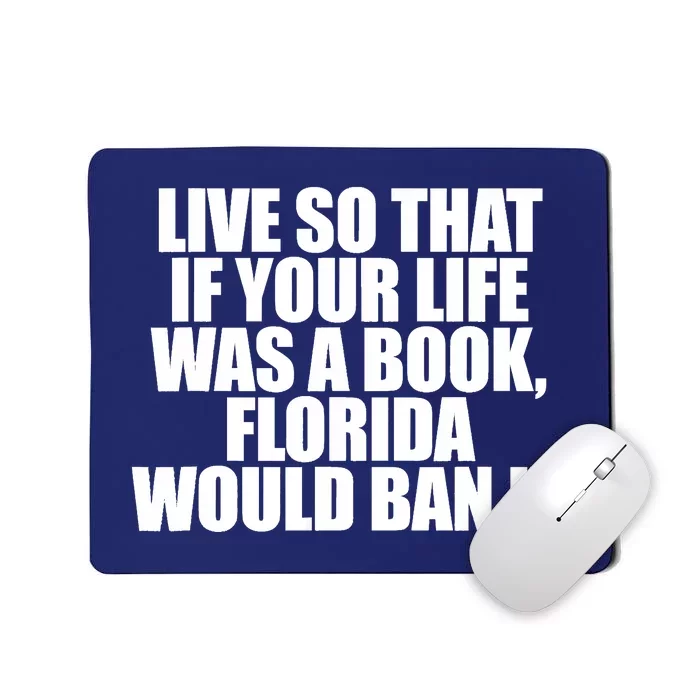 If Your Life Was A Book Florida Would Ban It Mousepad