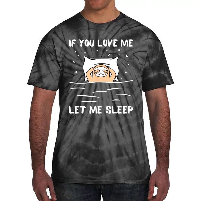 If You Love Me Let Me Sleep Sloth Napping Lazy Days Outfit Tie-Dye T-Shirt