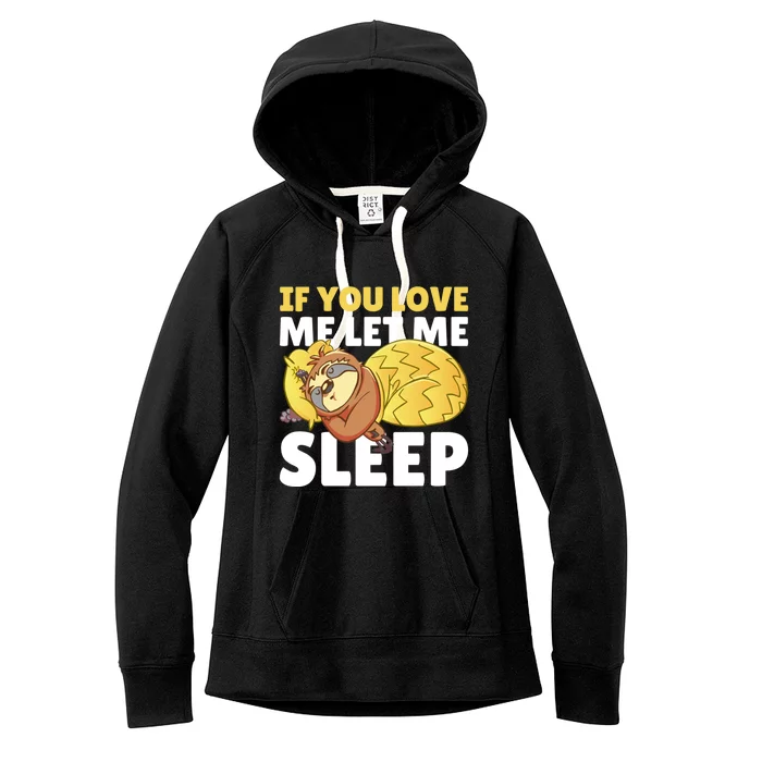 If You Love Me Let Me Sleep With A Sloth Gift Women's Fleece Hoodie