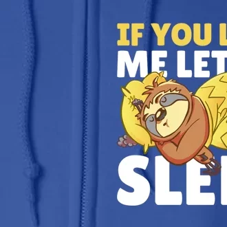 If You Love Me Let Me Sleep With A Sloth Gift Full Zip Hoodie