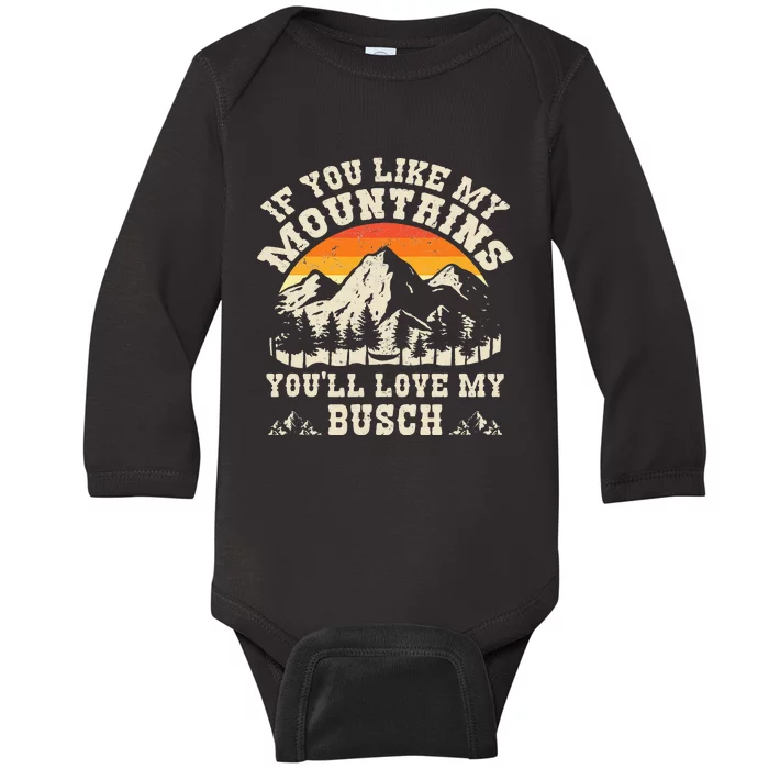 If You Like My Mountains YouLl Love My Busch Vintage Quote Baby Long Sleeve Bodysuit